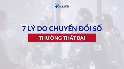 Doanh Nghiệp Chuyển Đổi Số Thường Thất Bại Vì Đâu Lý Giải 7 Nguyên Nhân Và Cách Khắc Phục
